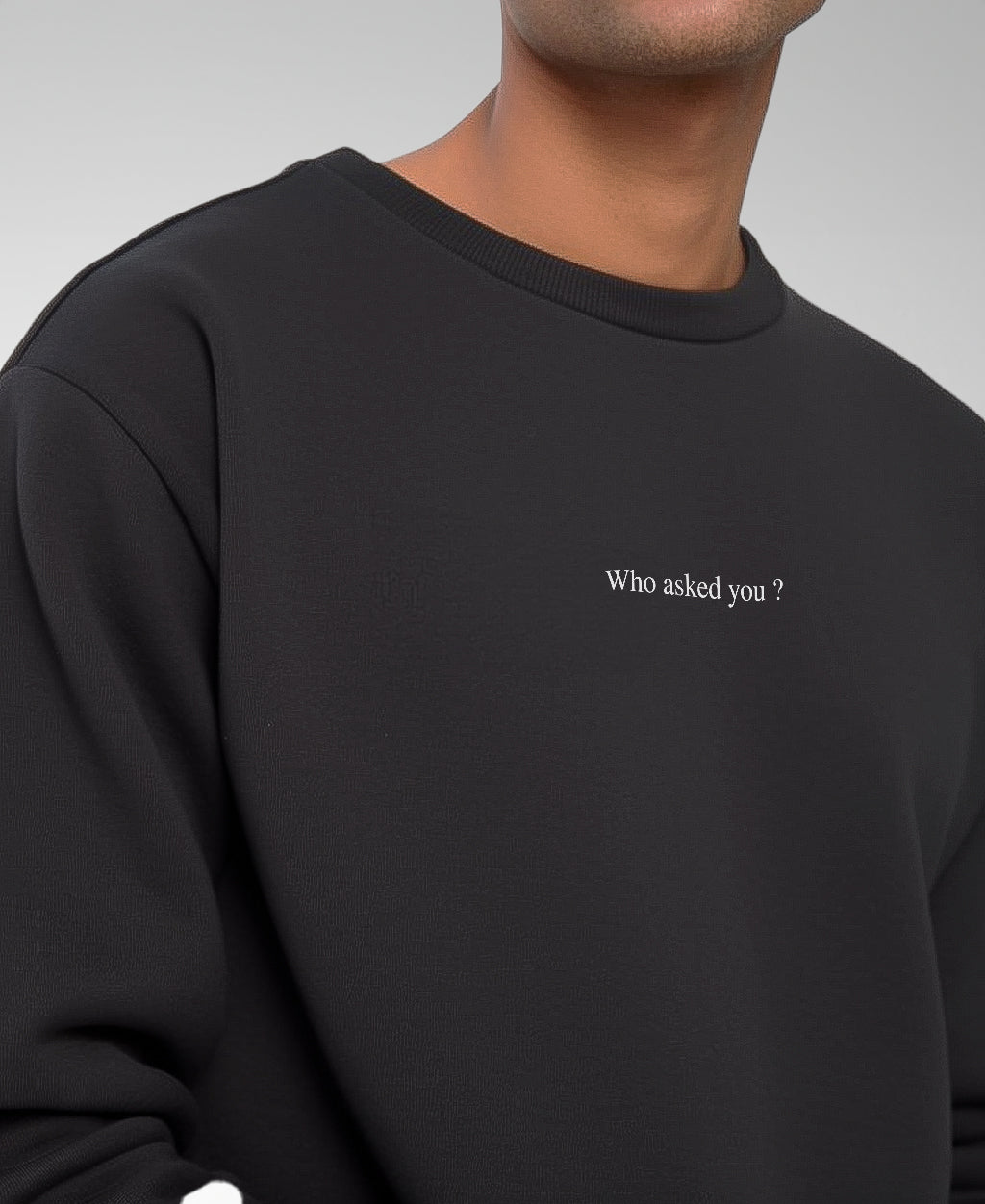 Sweatshirt - Who asked you?